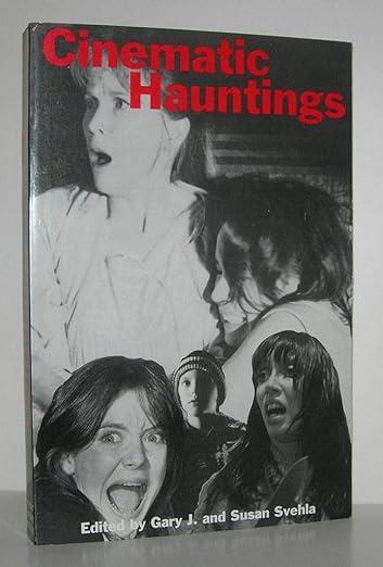 Cinematic Hauntings (1996) By Gary J. Svehla
