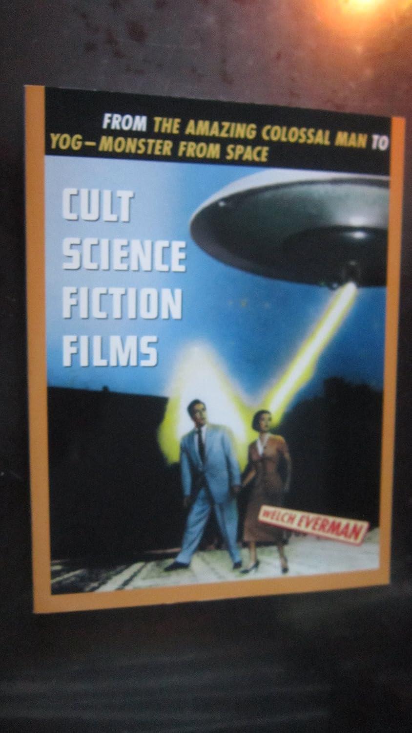 Cult Science Fiction Films: From the Amazing Colossal Man to Yog : The Monster from Space (Citadel Film Series) Everman, Welch D.