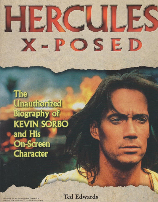 Hercules X-Posed: The Unauthorized Biography of Kevin Sorbo and His On-Screen Character Ted Edwards and Edward Gross