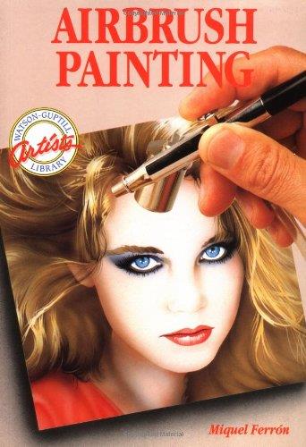 Airbrush Painting (Watson-Guptill Artist's Library) Ferron, Miquel