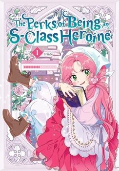 The Perks of Being An S-Class Heroine Vol 1 Ize Press 2024 GN